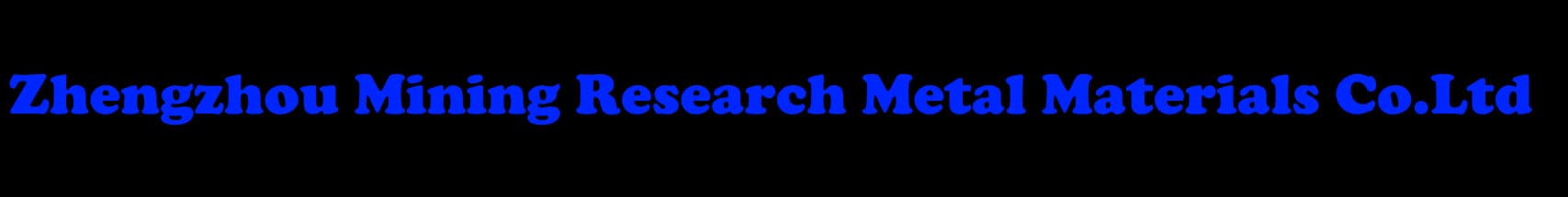 Zhengzhou Mining Research Metal Materials Co. Ltd