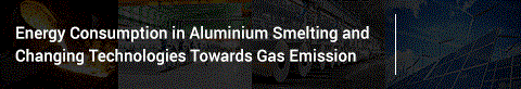 Energy Consumption In Aluminium Smelting and Changing technologies towards Gas Emission