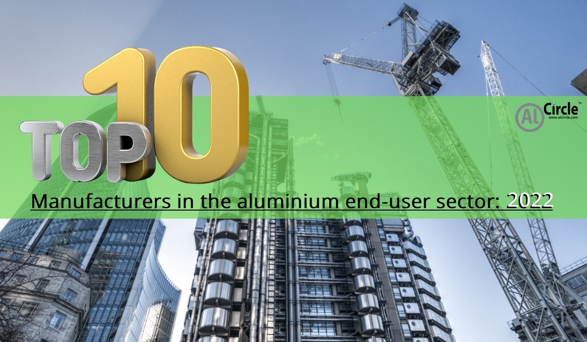 Top 10 manufacturers in the aluminium end-user sector: 2022, Alcircle News