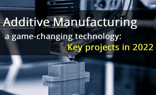 Additive Manufacturing, a game-changing technology: Key projects in 2022 , Alcircle News