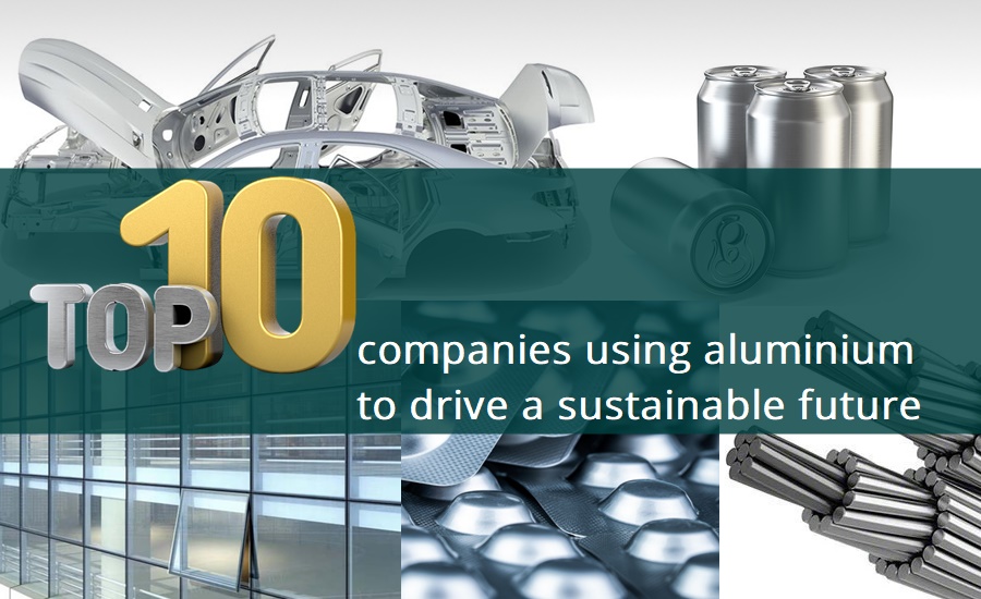 Top 10 companies using aluminium to drive a sustainable future