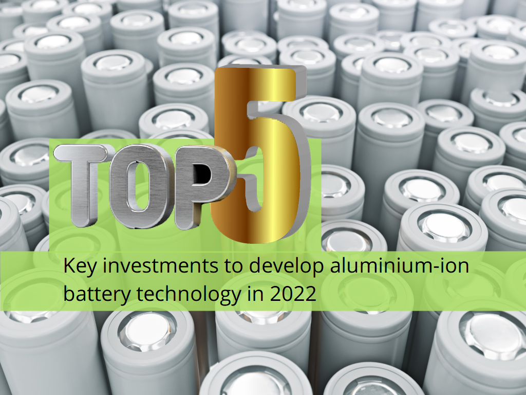 Key investments to develop aluminium-ion battery technology in 2022 , Alcircle News