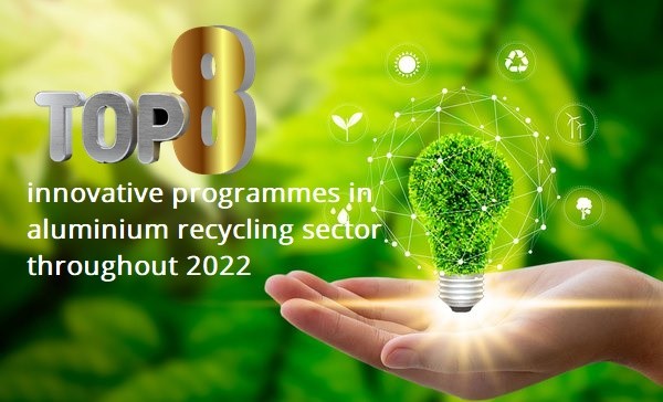 Top 8 innovative programmes in aluminium recycling sector throughout 2022 , Alcircle News