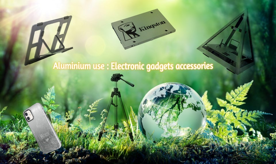 Use of aluminium in daily life: Electronic gadgets accessories