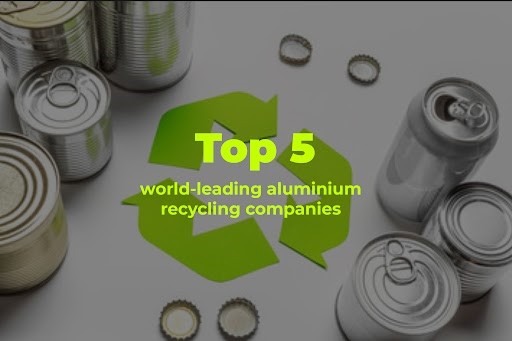 Top 5 aluminium recycling companies that are currently leading the global market