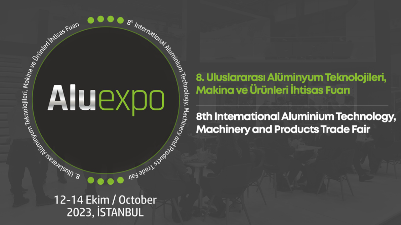 In Istanbul, ALUEXPO 2023: 8th International Aluminium Technology, Machinery and Products Trade Fair