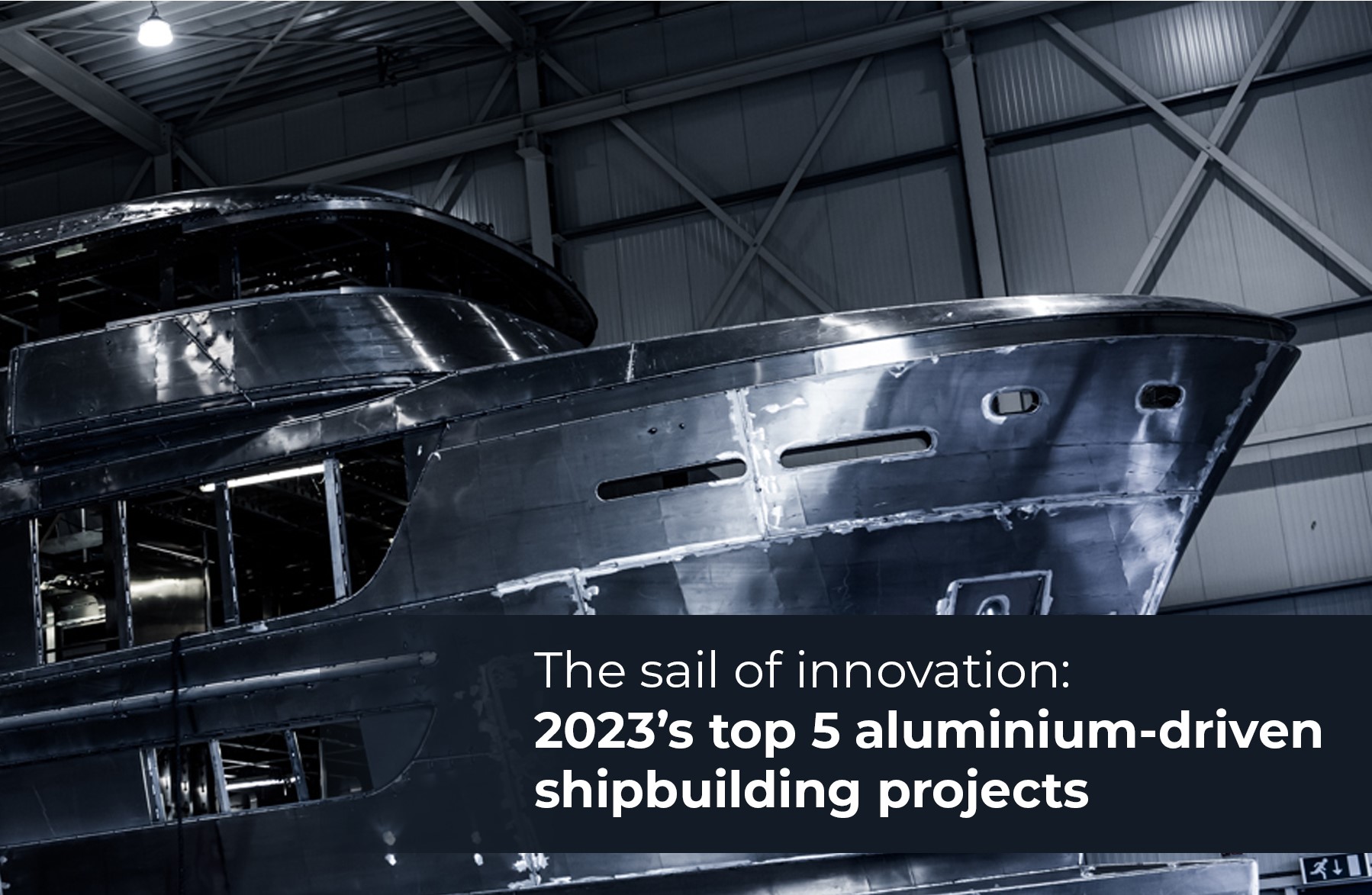 The sail of innovation: 2023’s top 5 aluminium-driven shipbuilding projects