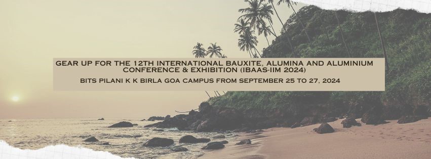 Gear up for the 12th International Bauxite, Alumina and Aluminium Conference & Exhibition (IBAAS-IIM 2024)