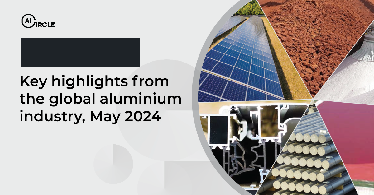 Key highlights from the global aluminium industry, May 2024