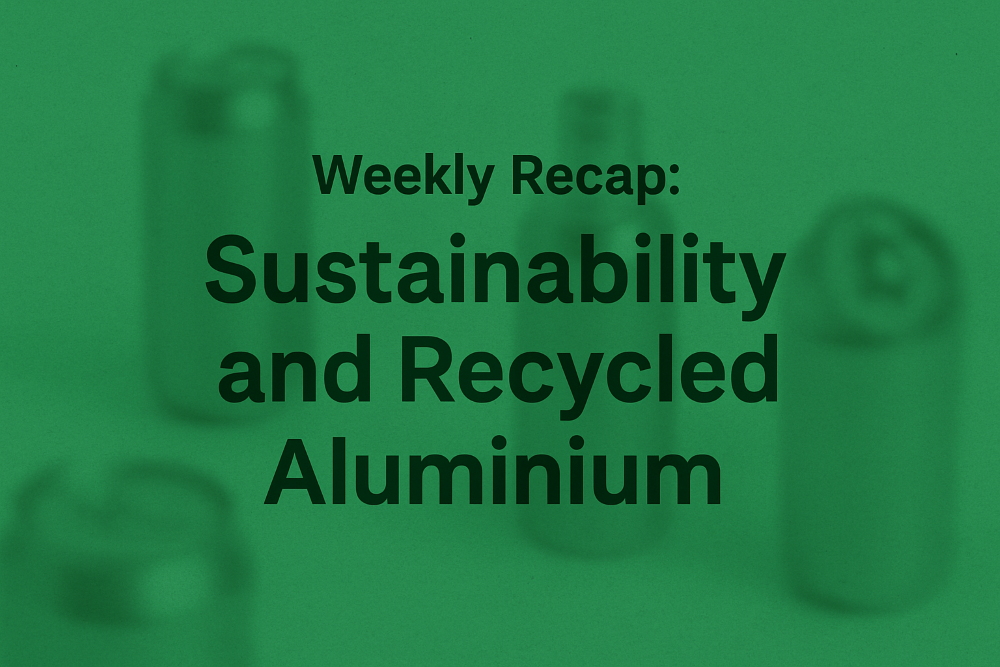 Weekly Recap: Aluminium’s low-carbon revolution in action