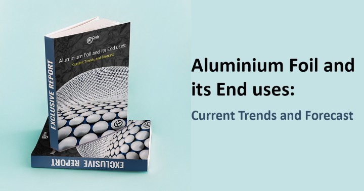 Aluminium Foil and its End uses: Current Trends and Forecast